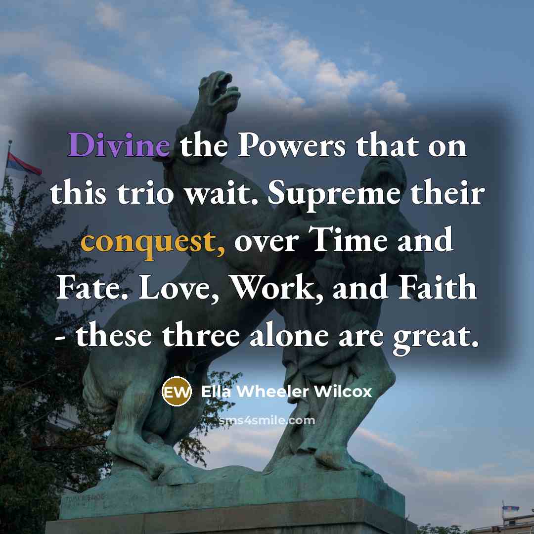 “Divine the Powers that on this trio wait. Supreme their…” quote by Ella Wheeler Wilcox