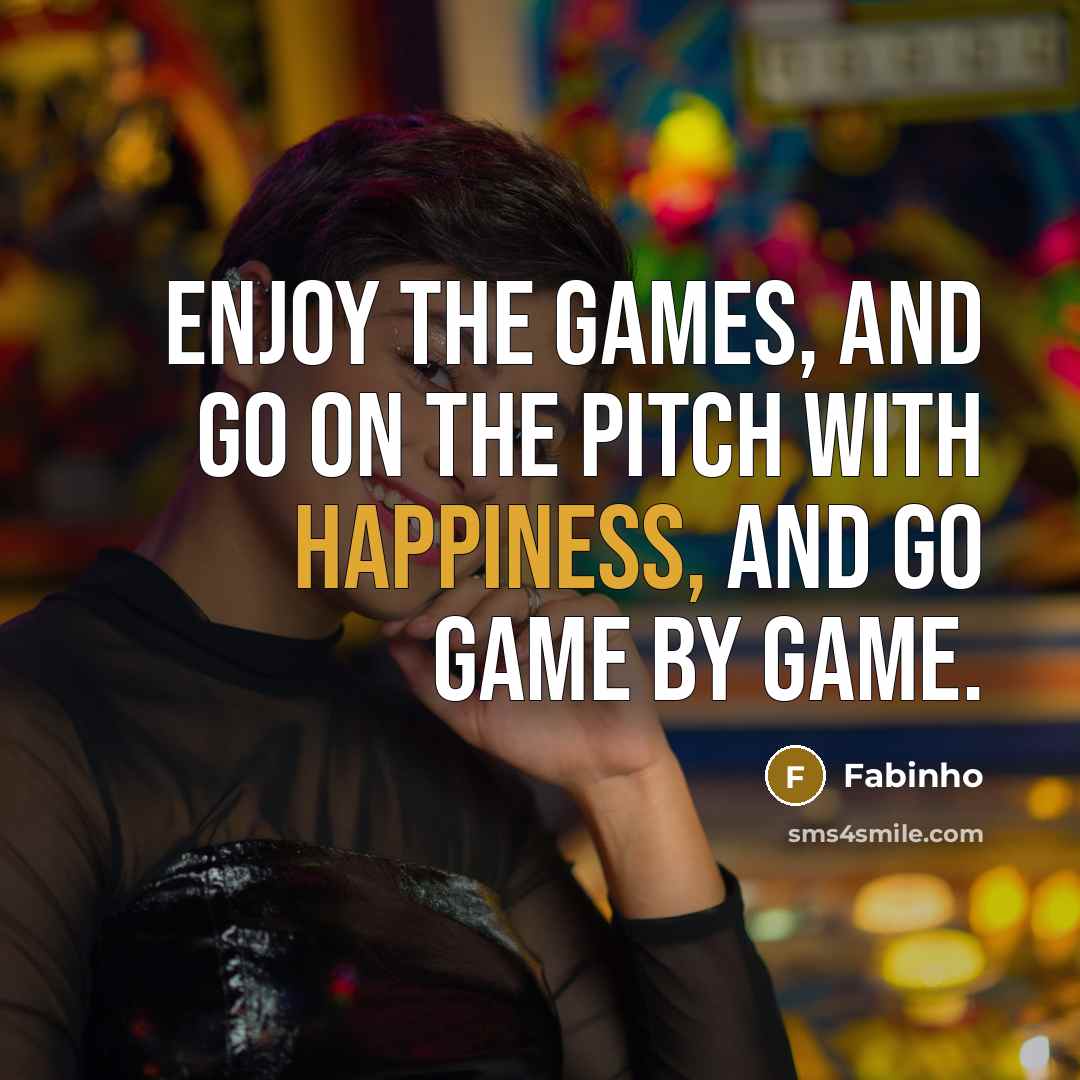 “Enjoy the games, and go on the pitch with happiness,…” quote by Fabinho