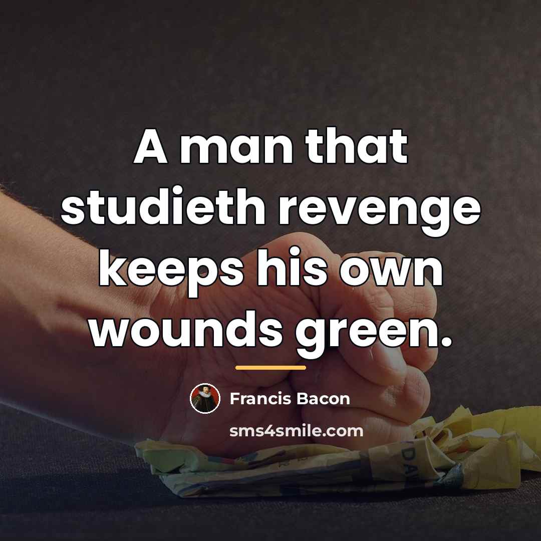 “A man that studieth revenge keeps his own wounds green.…” quote by Francis Bacon