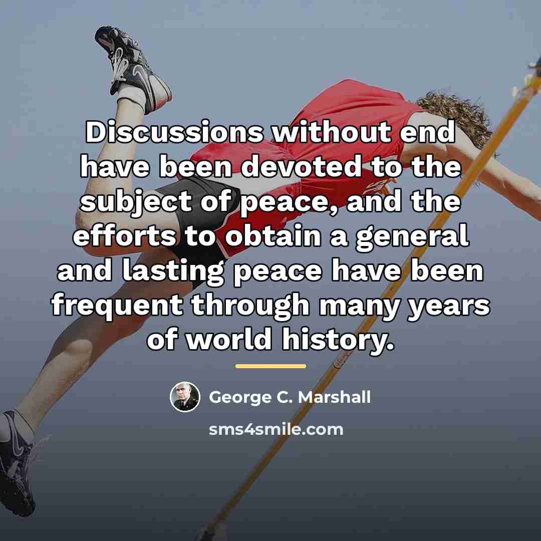 “Discussions without end have been devoted to the subject of…” quote by George C. Marshall