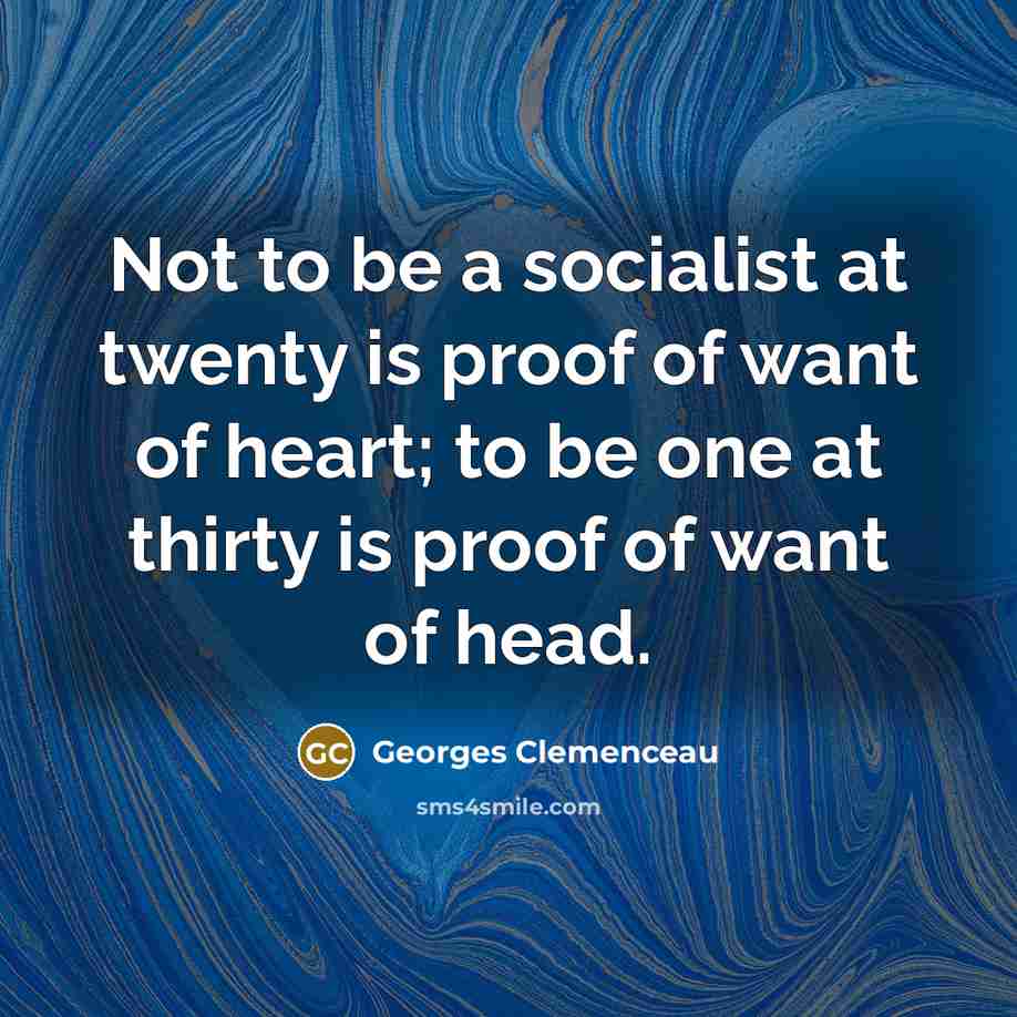 “Not to be a socialist at twenty is proof of…” quote by Georges Clemenceau