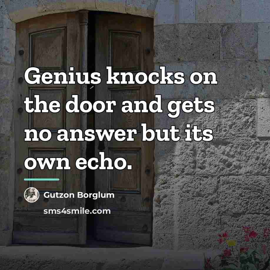 “Genius knocks on the door and gets no answer but…” quote by Gutzon Borglum