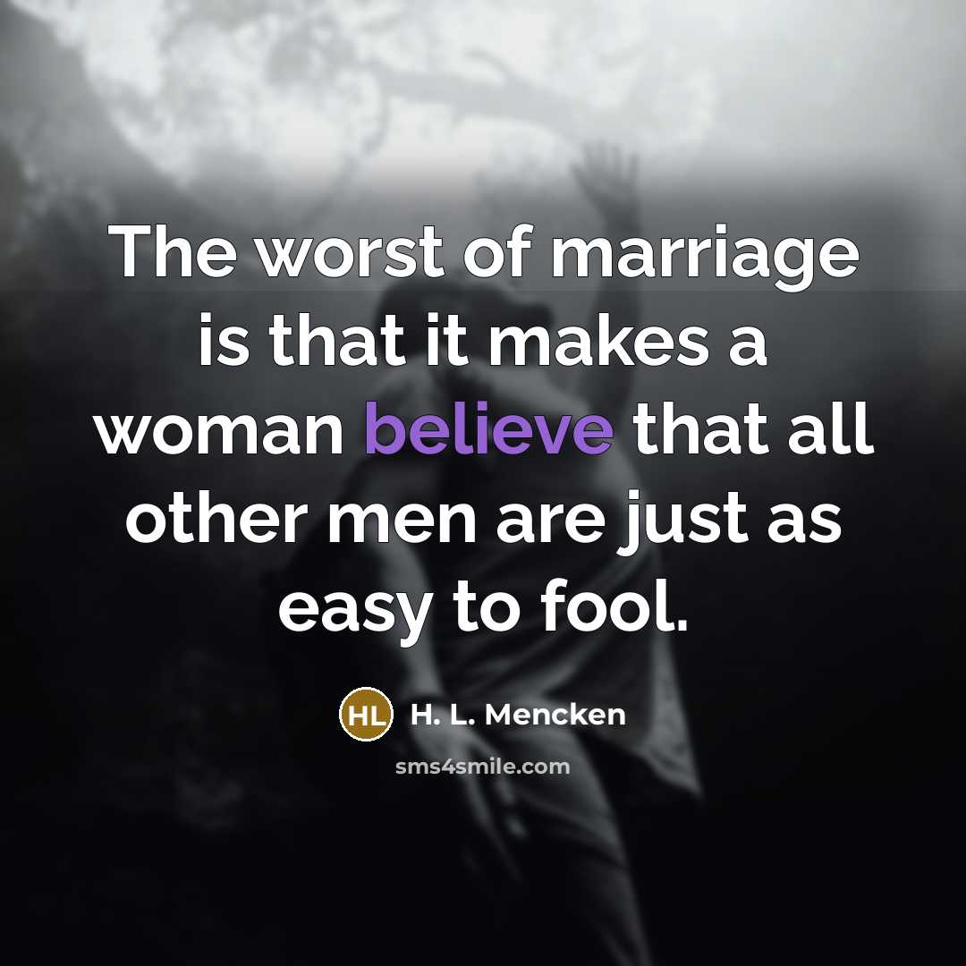 “The worst of marriage is that it makes a woman…” quote by H. L. Mencken