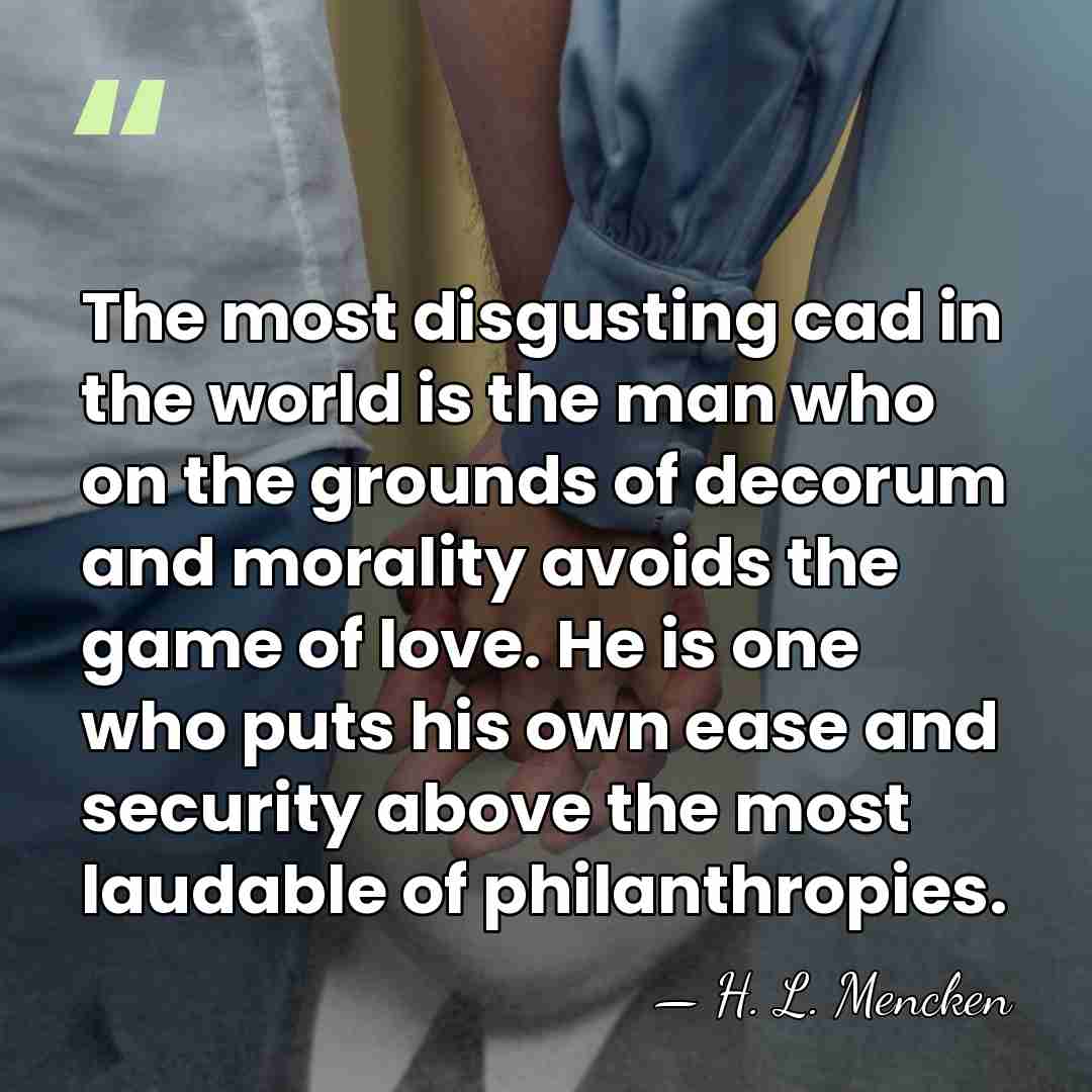 The most disgusting cad in the world is the man who on&hellip; - H. L. Mencken