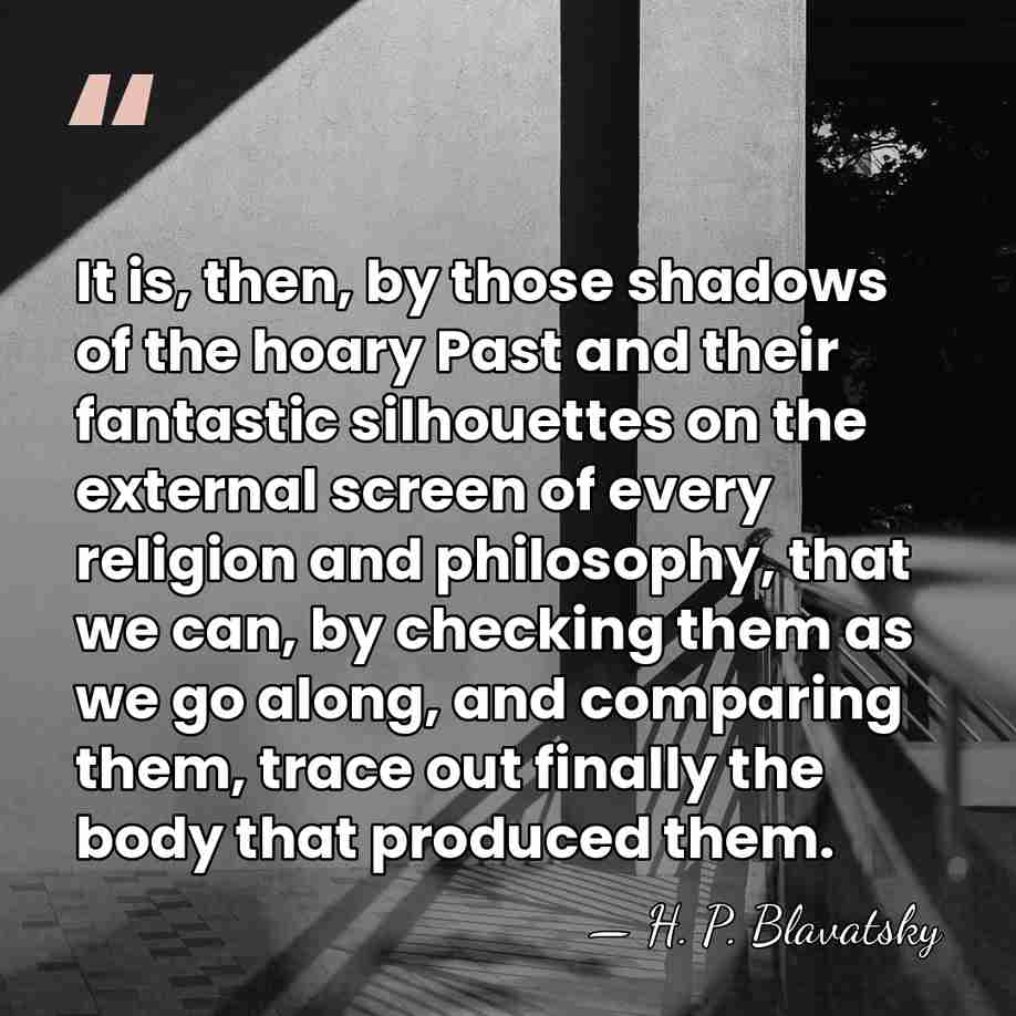 It is, then, by those shadows of the hoary Past and their&hellip; - H. P. Blavatsky