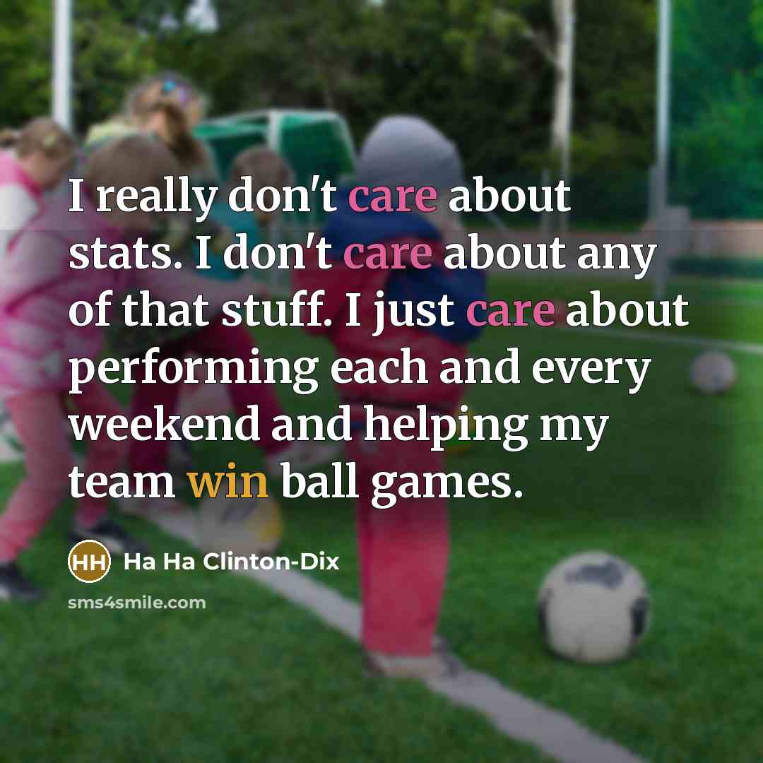 “I really don't care about stats. I don't care about…” quote by Ha Ha Clinton-Dix