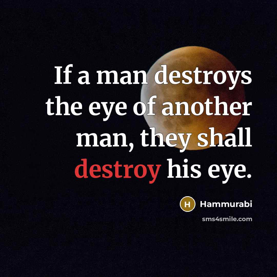 “If a man destroys the eye of another man, they…” quote by Hammurabi