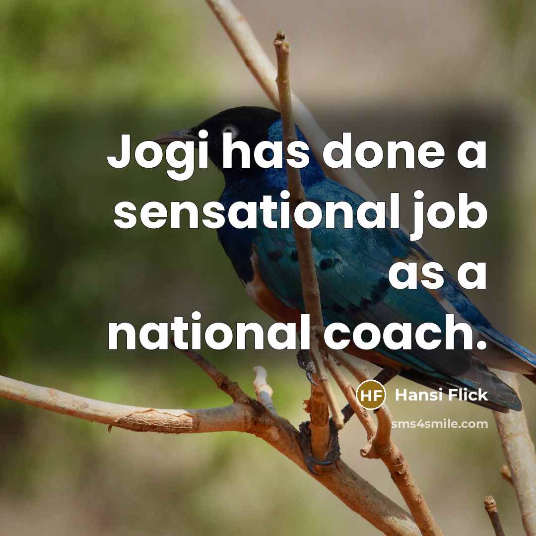 “Jogi has done a sensational job as a national coach.…” quote by Hansi Flick