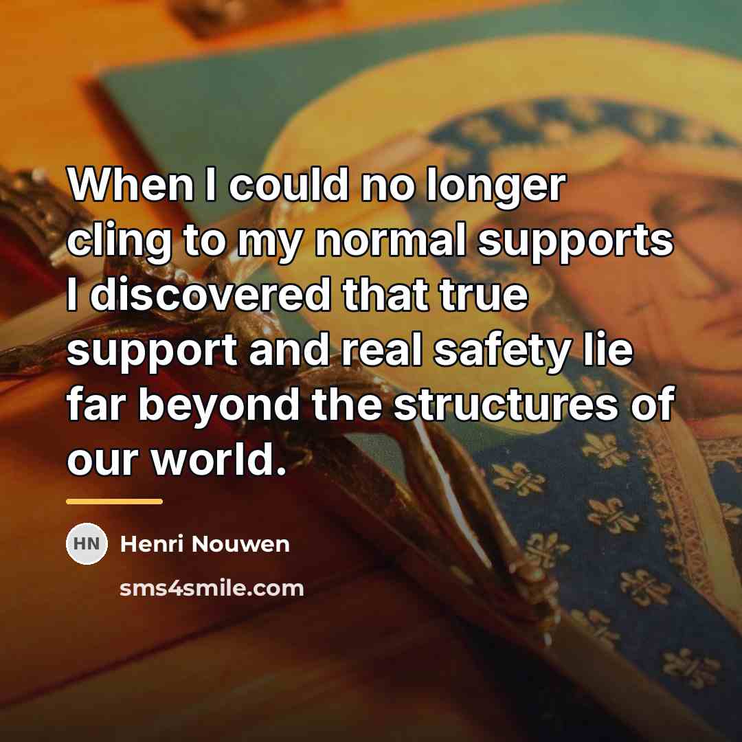 “When I could no longer cling to my normal supports…” quote by Henri Nouwen