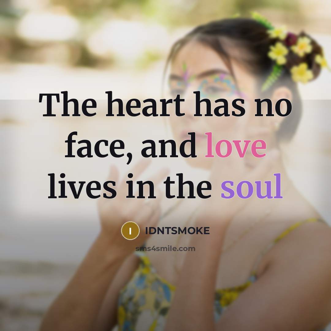 “The heart has no face, and love lives in the…” quote by IDNTSMOKE