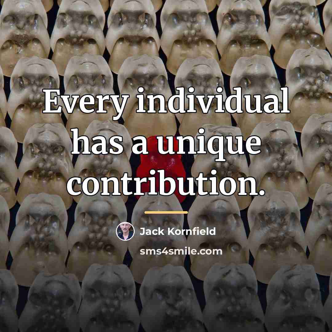 “Every individual has a unique contribution.…” quote by Jack Kornfield