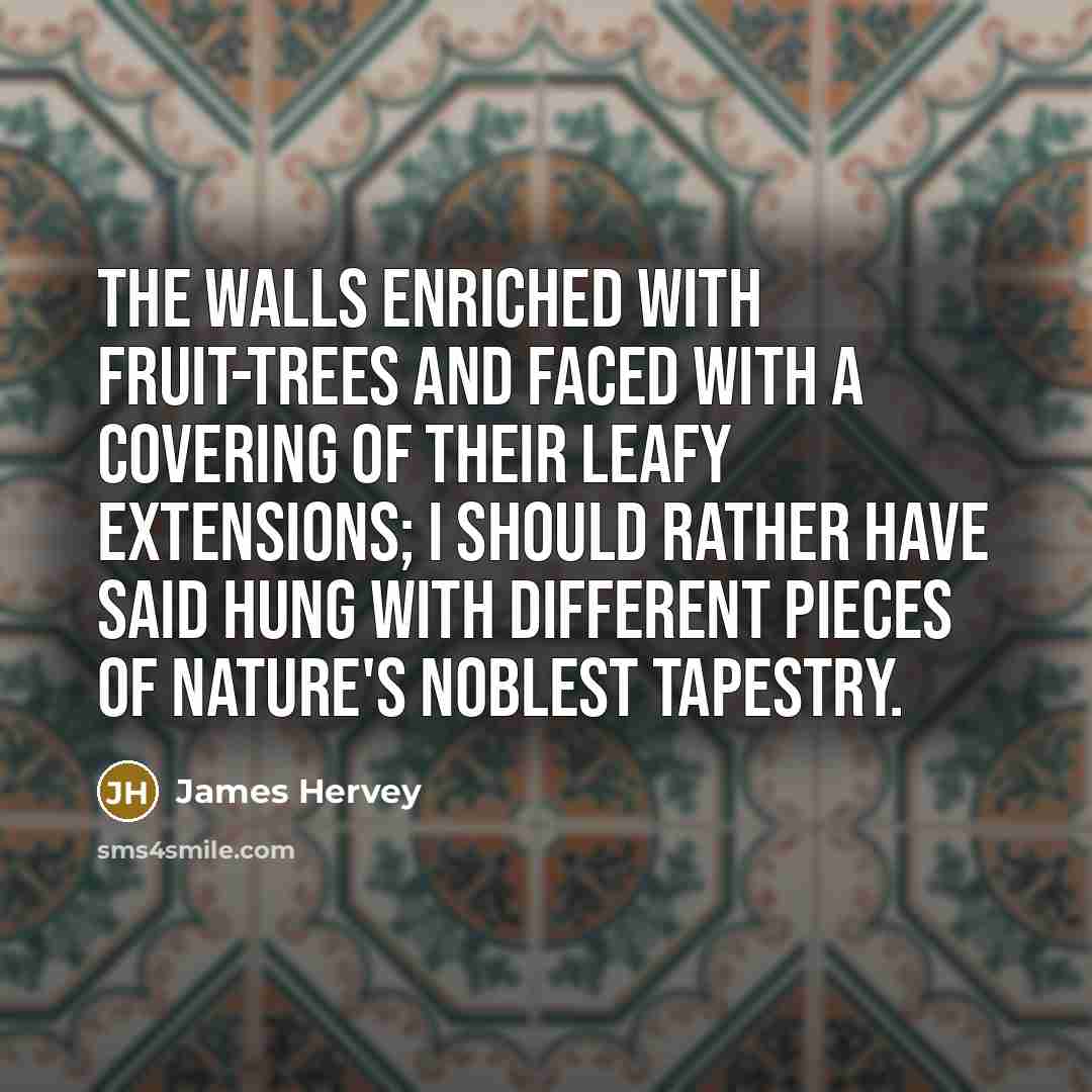 “The Walls enriched with Fruit-trees and faced with a covering…” quote by James Hervey