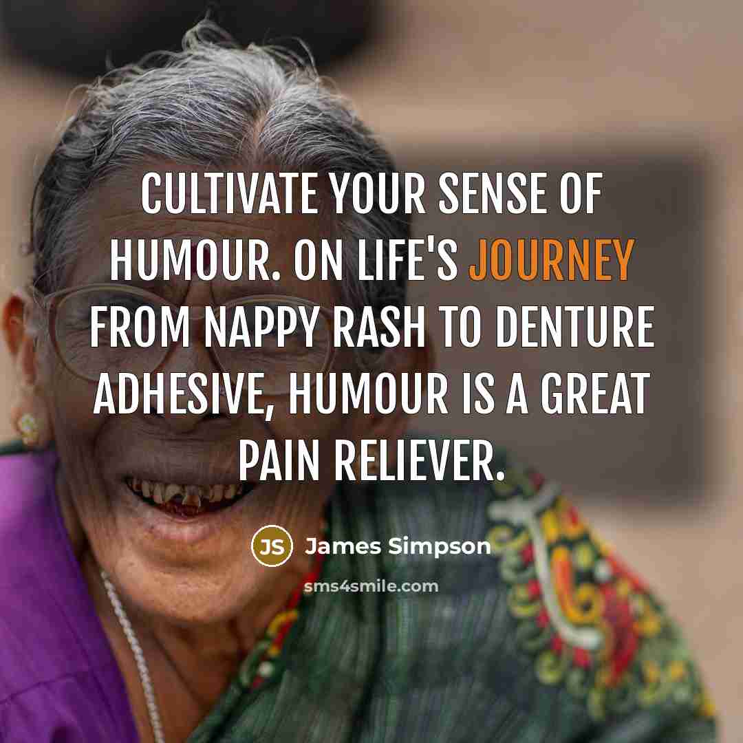 “Cultivate your sense of humour. On life's journey from nappy…” quote by James Simpson