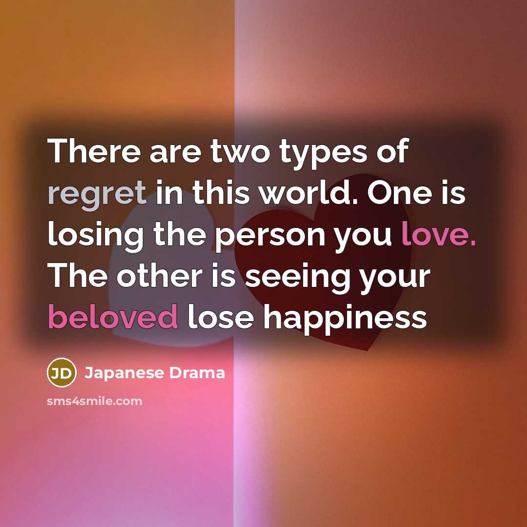 “There are two types of regret in this world. One…” quote by Japanese Drama