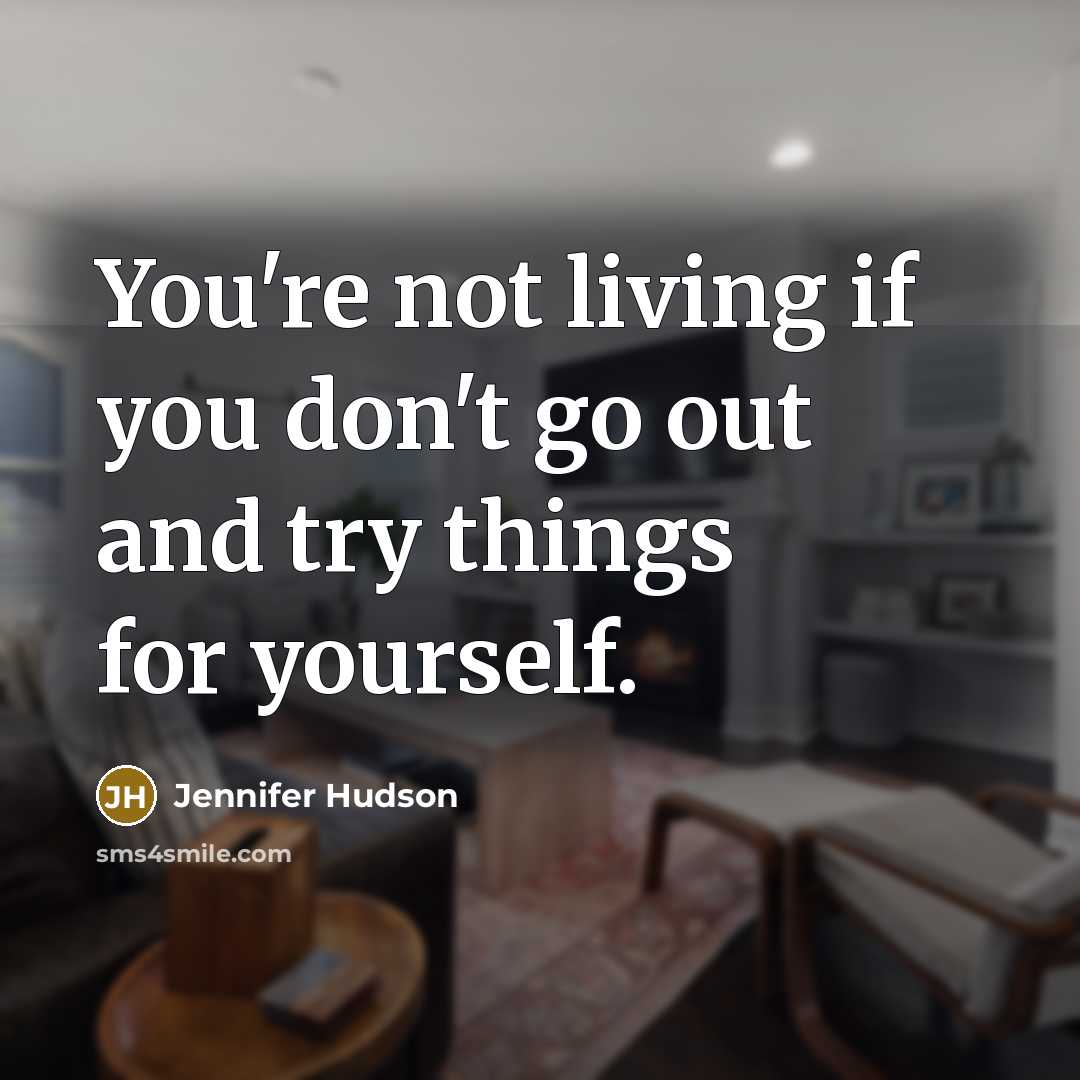 “You're not living if you don't go out and try…” quote by Jennifer Hudson
