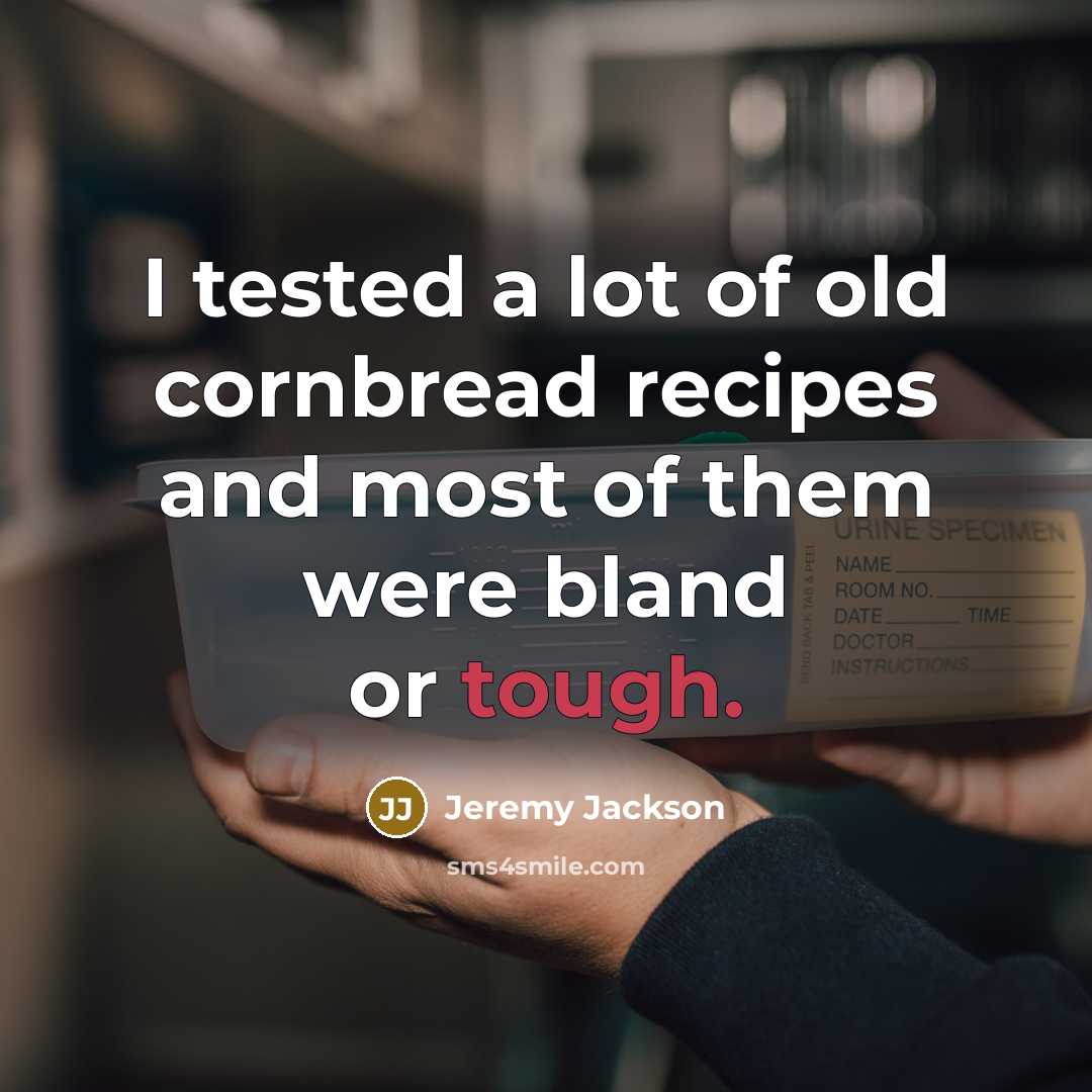 “I tested a lot of old cornbread recipes and most…” quote by Jeremy Jackson