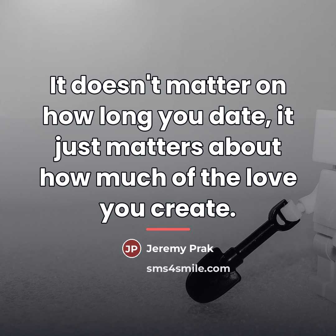 “It doesn't matter on how long you date, it just…” quote by Jeremy Prak