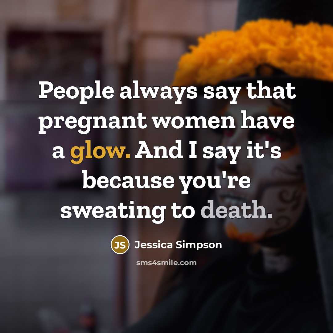 “People always say that pregnant women have a glow. And…” quote by Jessica Simpson