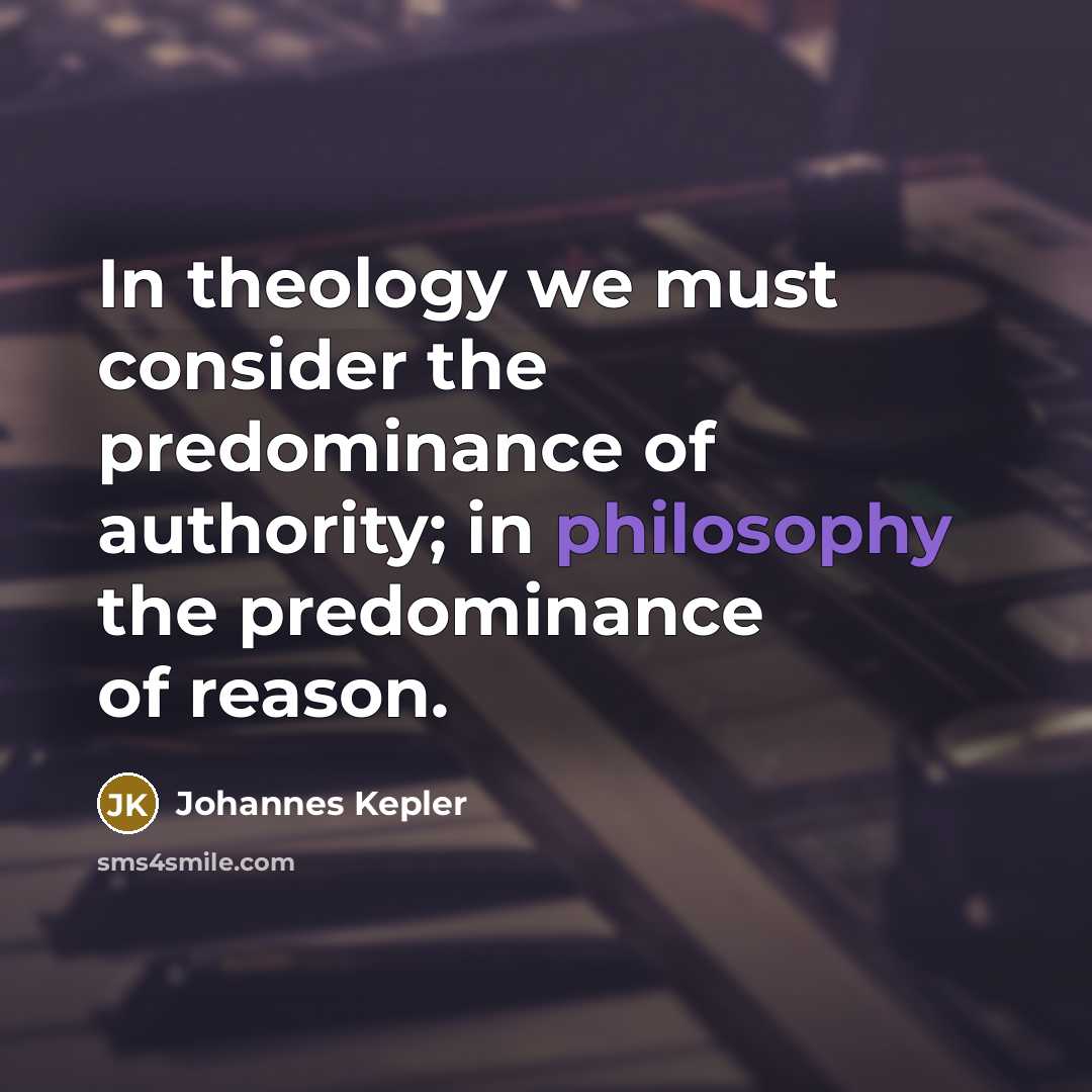 “In theology we must consider the predominance of authority; in…” quote by Johannes Kepler