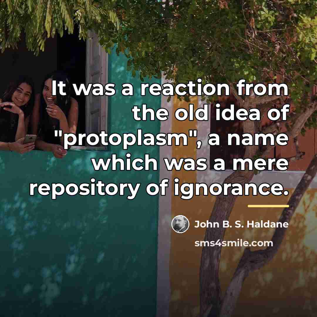 “It was a reaction from the old idea of "protoplasm",…” quote by John B. S. Haldane