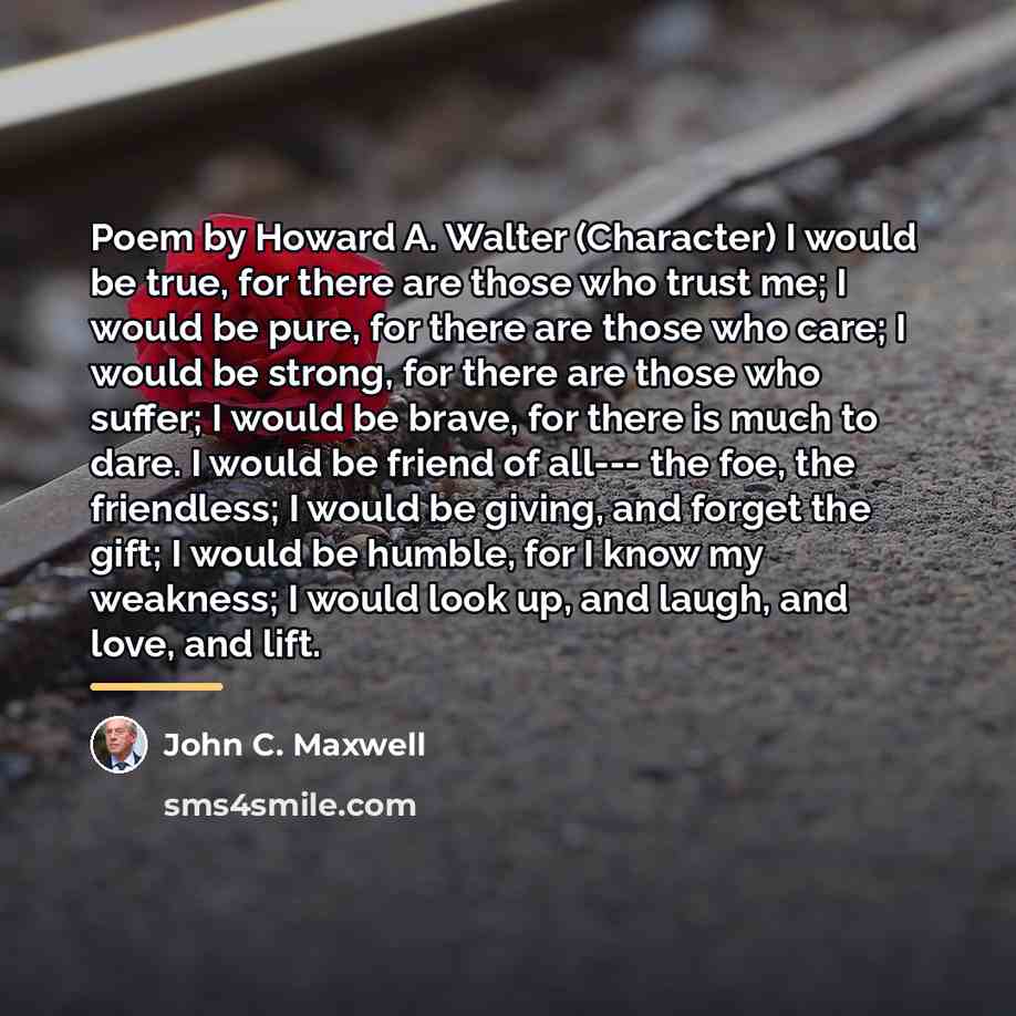 “Poem by Howard A. Walter (Character) I would be true,…” quote by John C. Maxwell