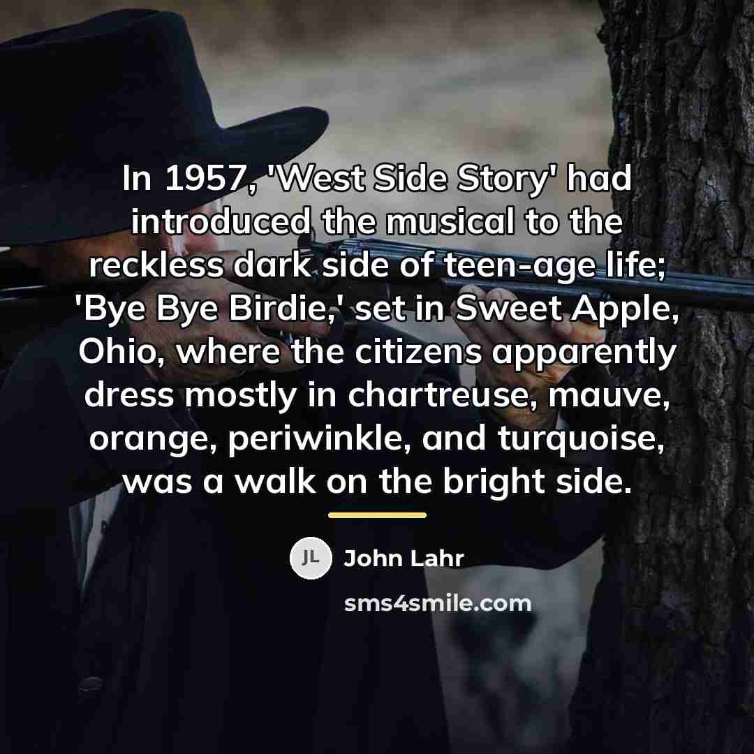 “In 1957, 'West Side Story' had introduced the musical to…” quote by John Lahr