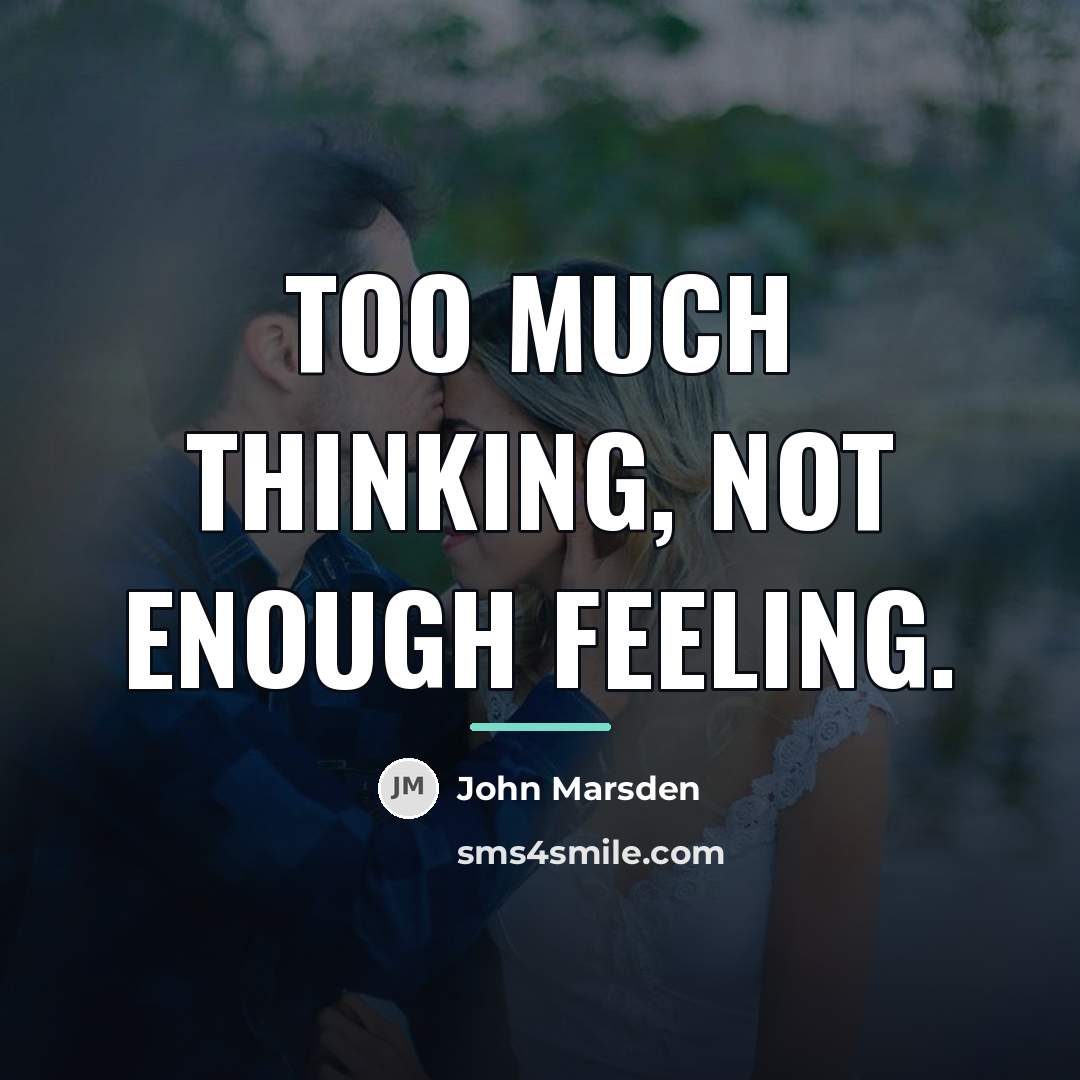 “Too much thinking, not enough feeling.…” quote by John Marsden