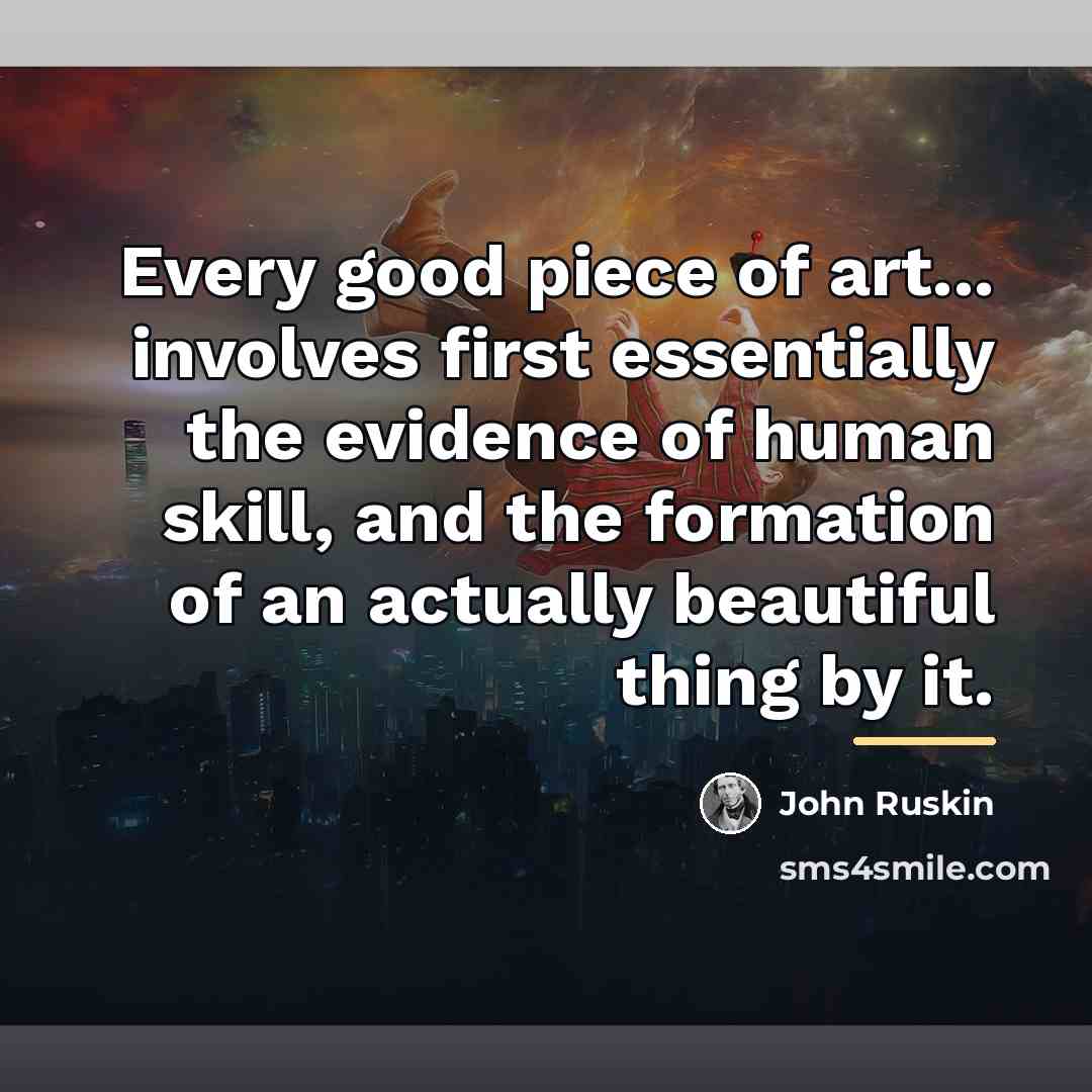 “Every good piece of art... involves first essentially the evidence…” quote by John Ruskin
