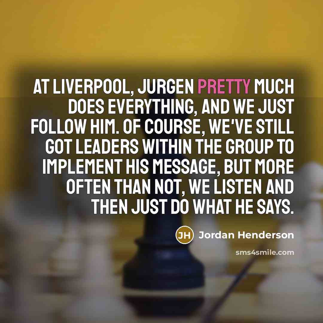 “At Liverpool, Jurgen pretty much does everything, and we just…” quote by Jordan Henderson