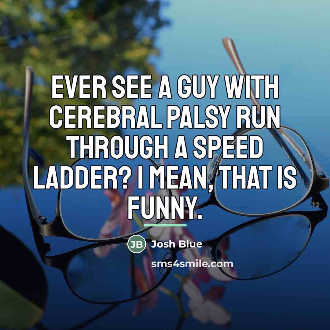 “Ever see a guy with cerebral palsy run through a…” quote by Josh Blue