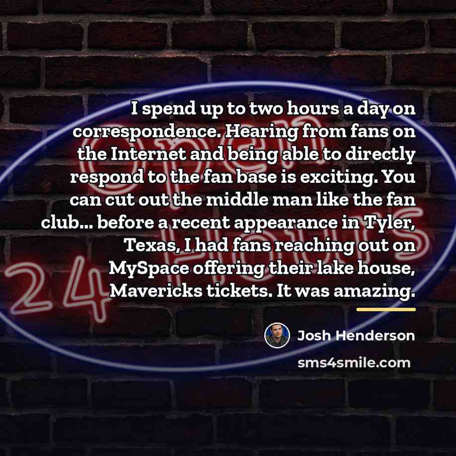 “I spend up to two hours a day on correspondence.…” quote by Josh Henderson