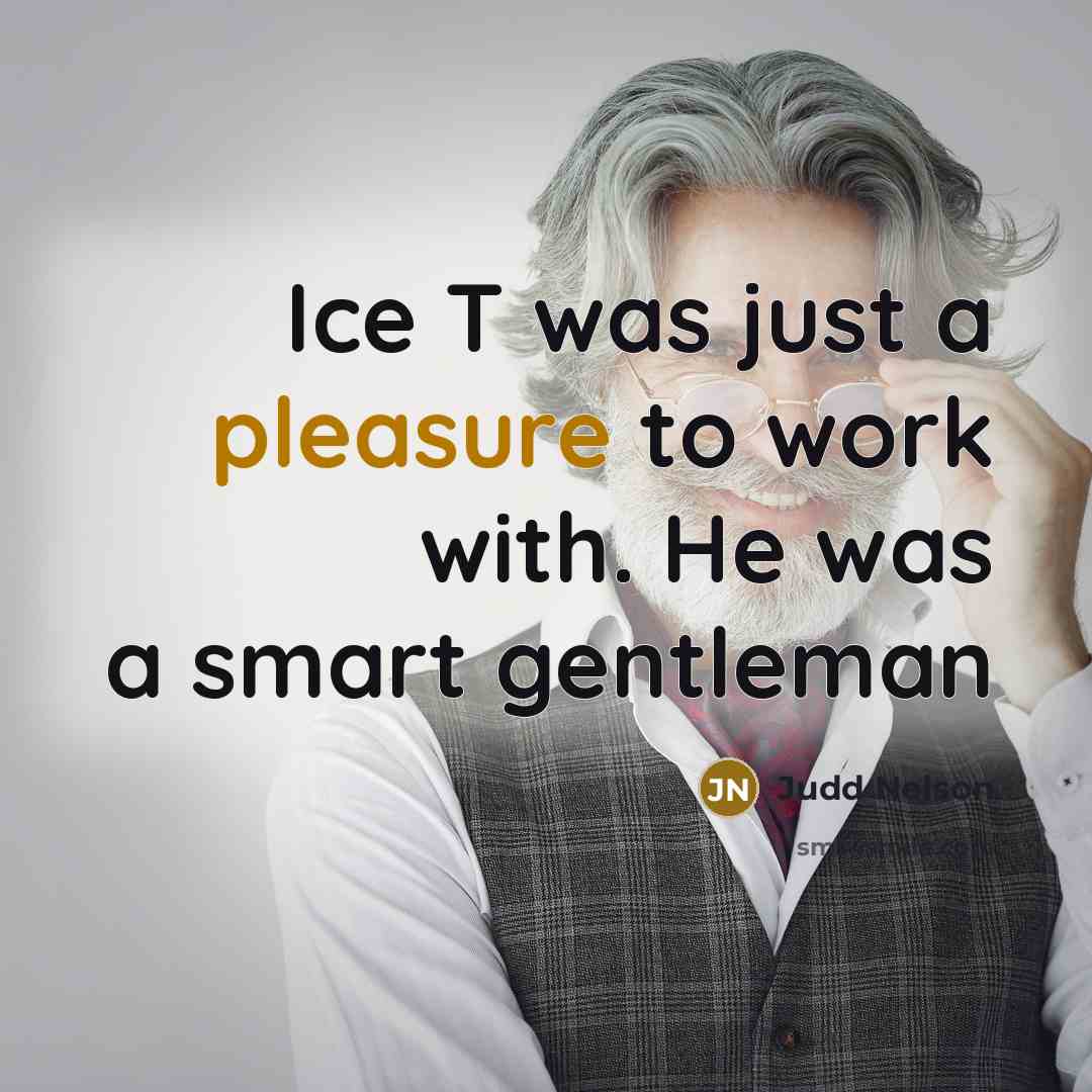 “Ice T was just a pleasure to work with. He…” quote by Judd Nelson