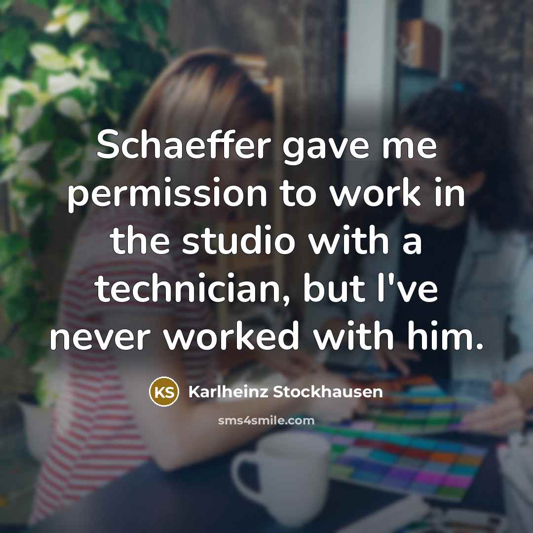 “Schaeffer gave me permission to work in the studio with…” quote by Karlheinz Stockhausen
