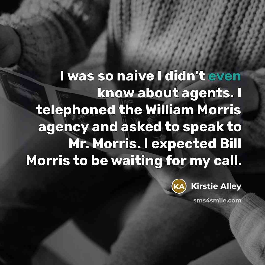 “I was so naive I didn't even know about agents.…” quote by Kirstie Alley