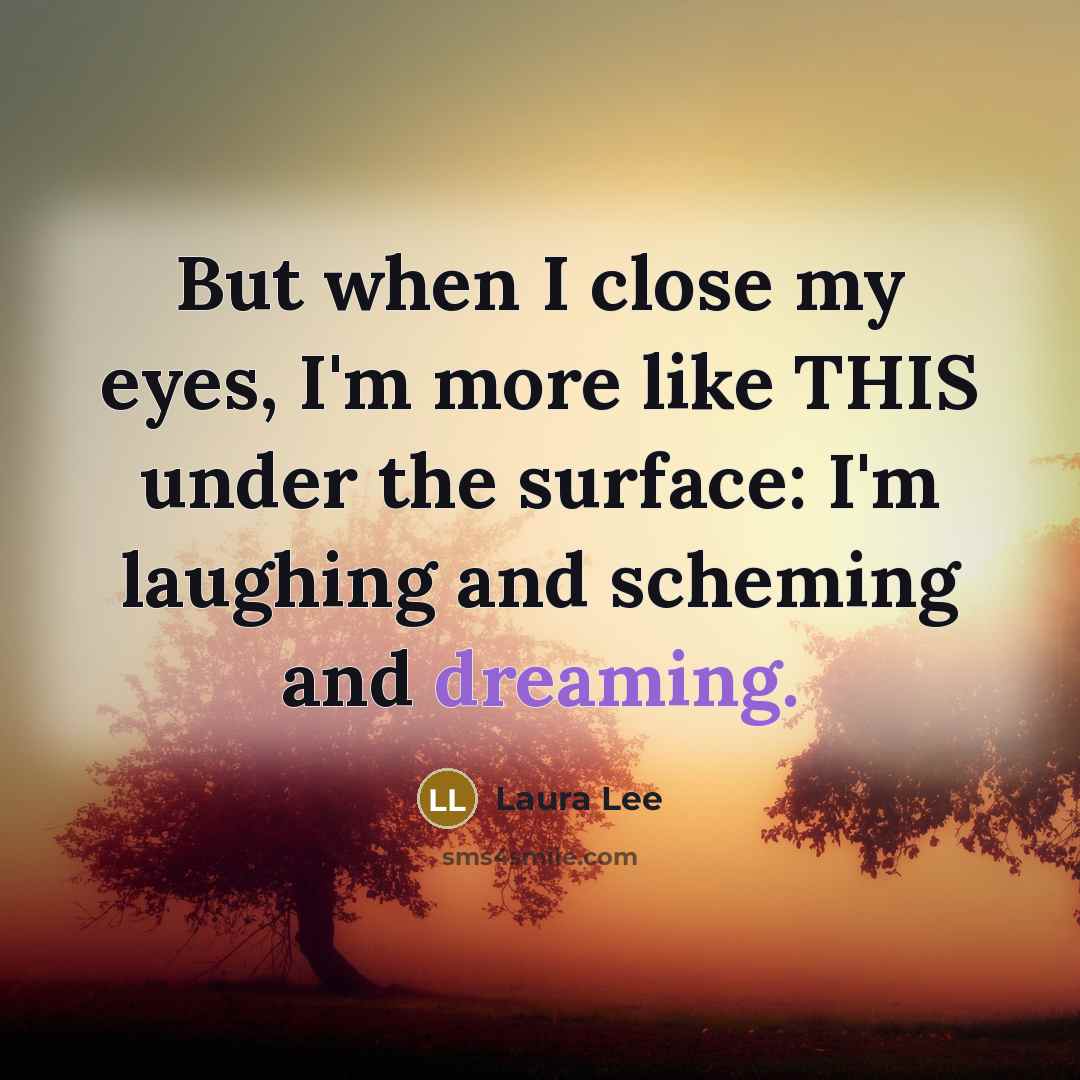 “But when I close my eyes, I'm more like THIS…” quote by Laura Lee
