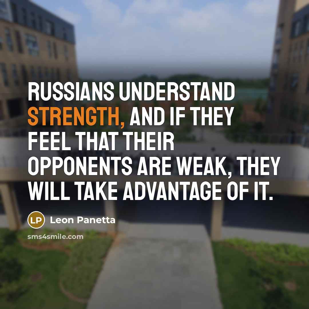 “Russians understand strength, and if they feel that their opponents…” quote by Leon Panetta