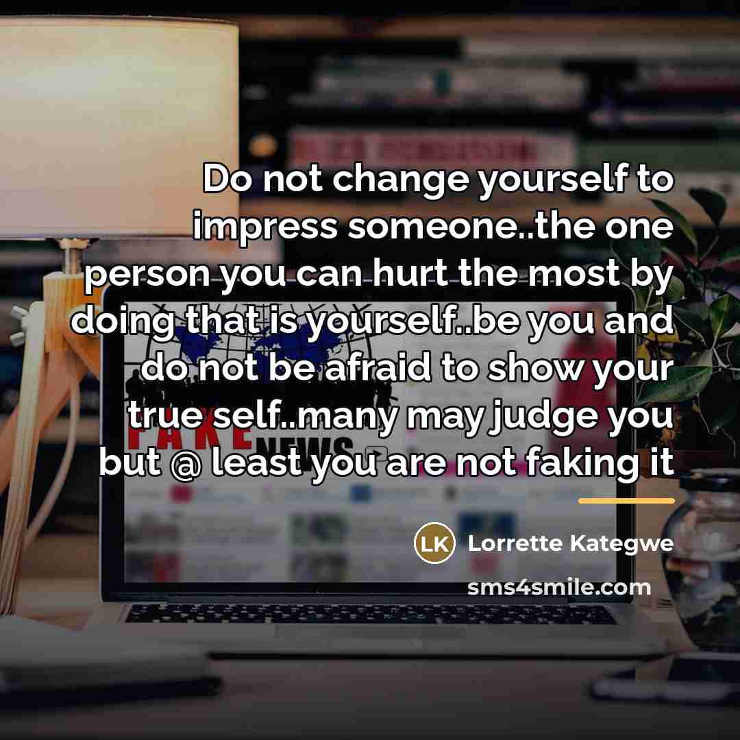 “Do not change yourself to impress someone..the one person you…” quote by Lorrette Kategwe
