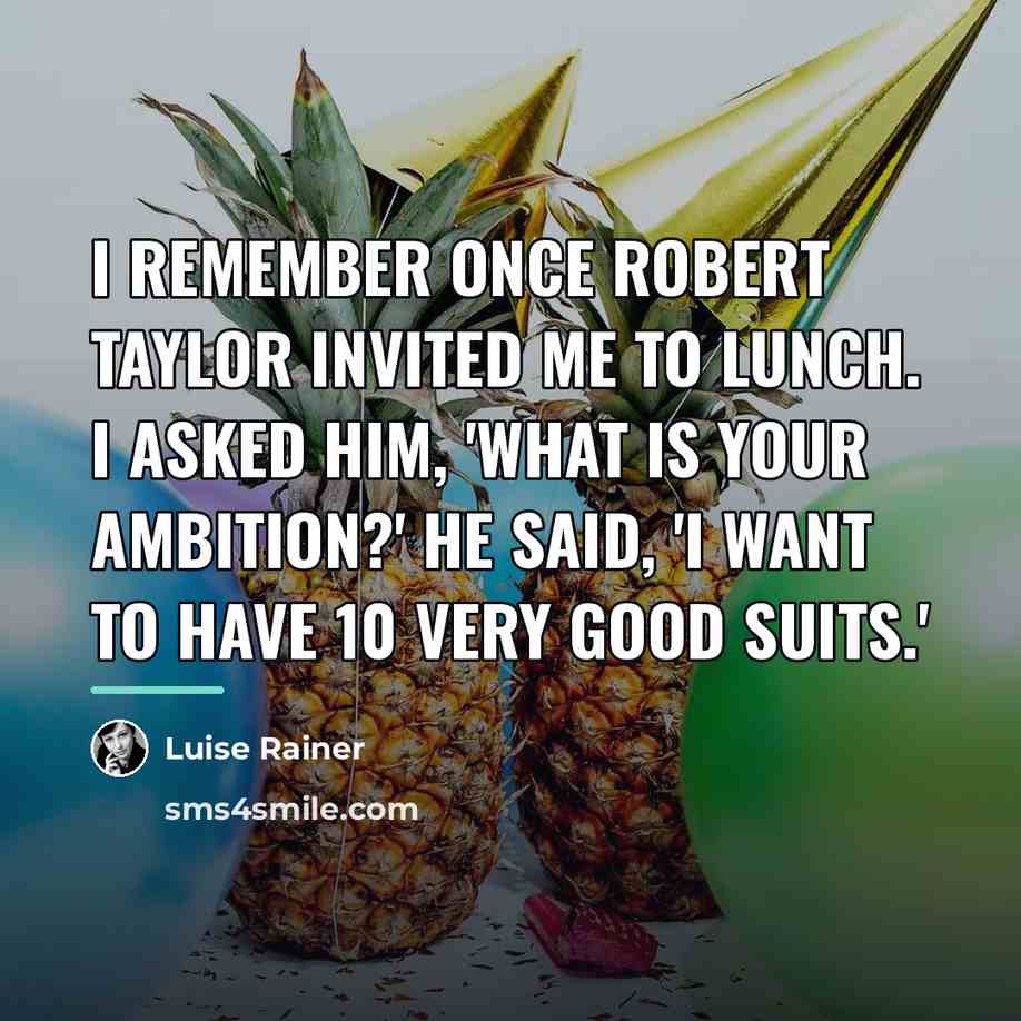 “I remember once Robert Taylor invited me to lunch. I…” quote by Luise Rainer