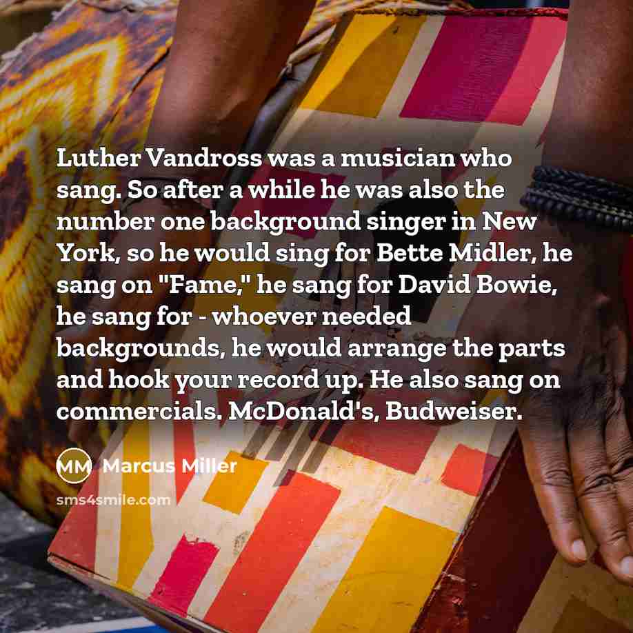 “Luther Vandross was a musician who sang. So after a…” quote by Marcus Miller