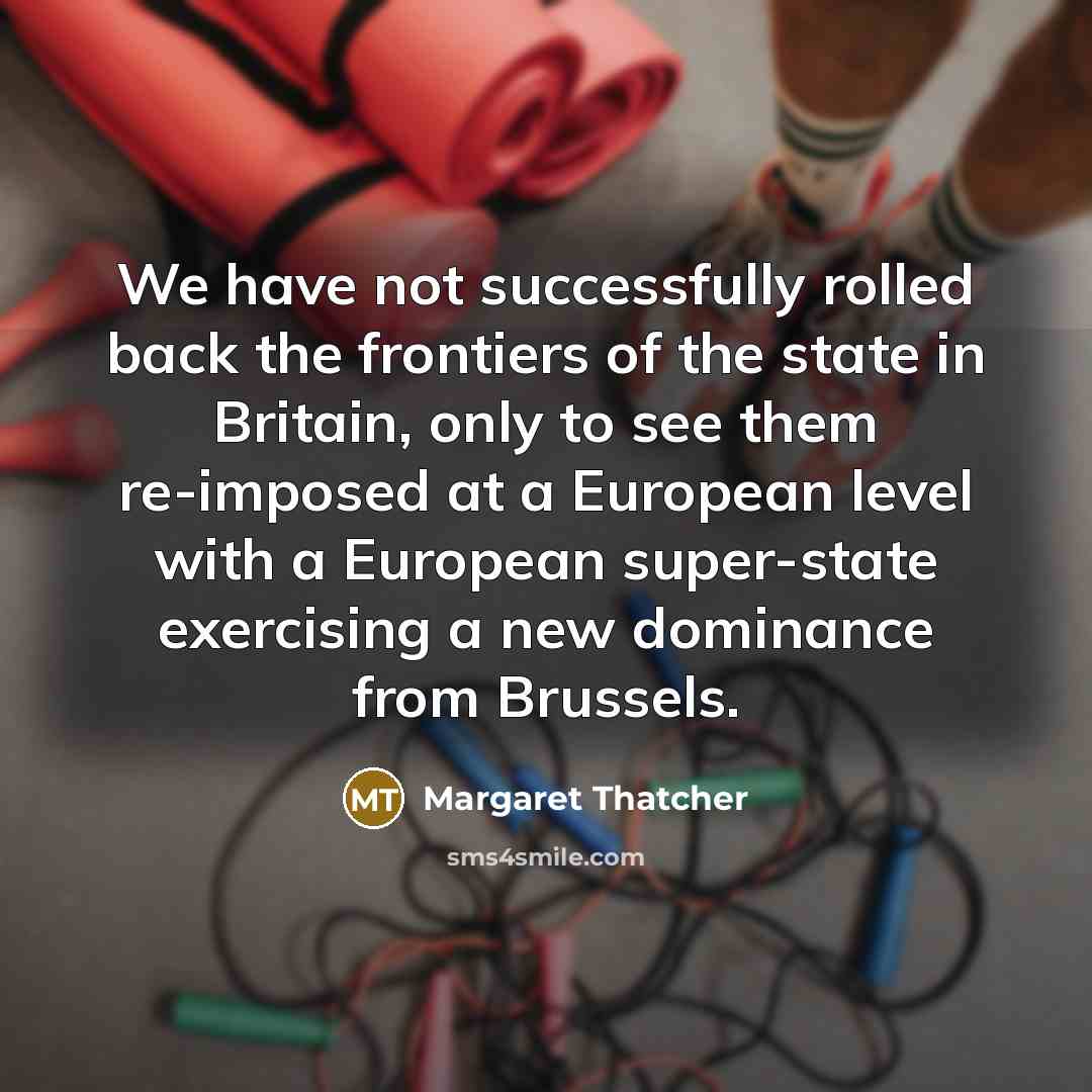 “We have not successfully rolled back the frontiers of the…” quote by Margaret Thatcher