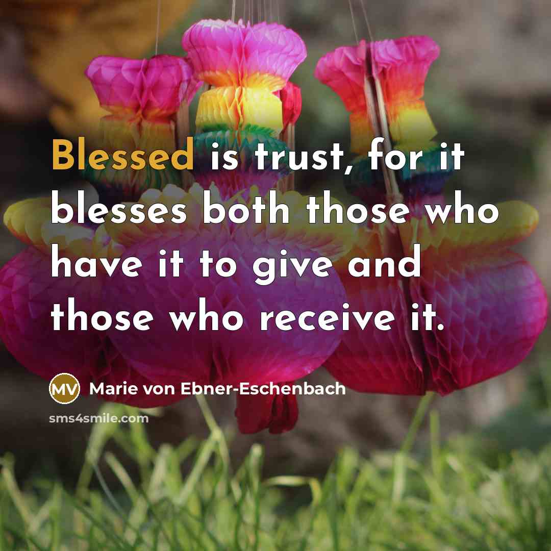 “Blessed is trust, for it blesses both those who have…” quote by Marie von Ebner-Eschenbach