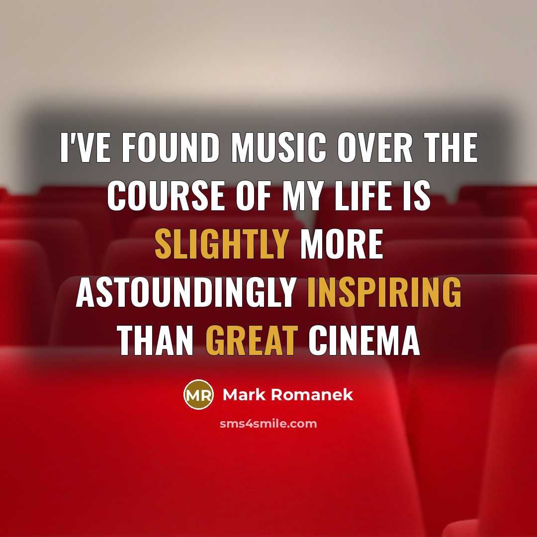 “I've found music over the course of my life is…” quote by Mark Romanek