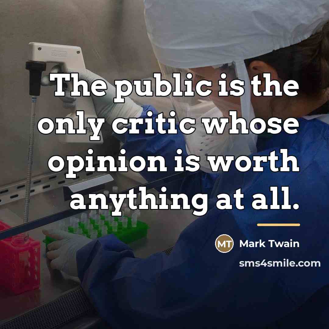 “The public is the only critic whose opinion is worth…” quote by Mark Twain