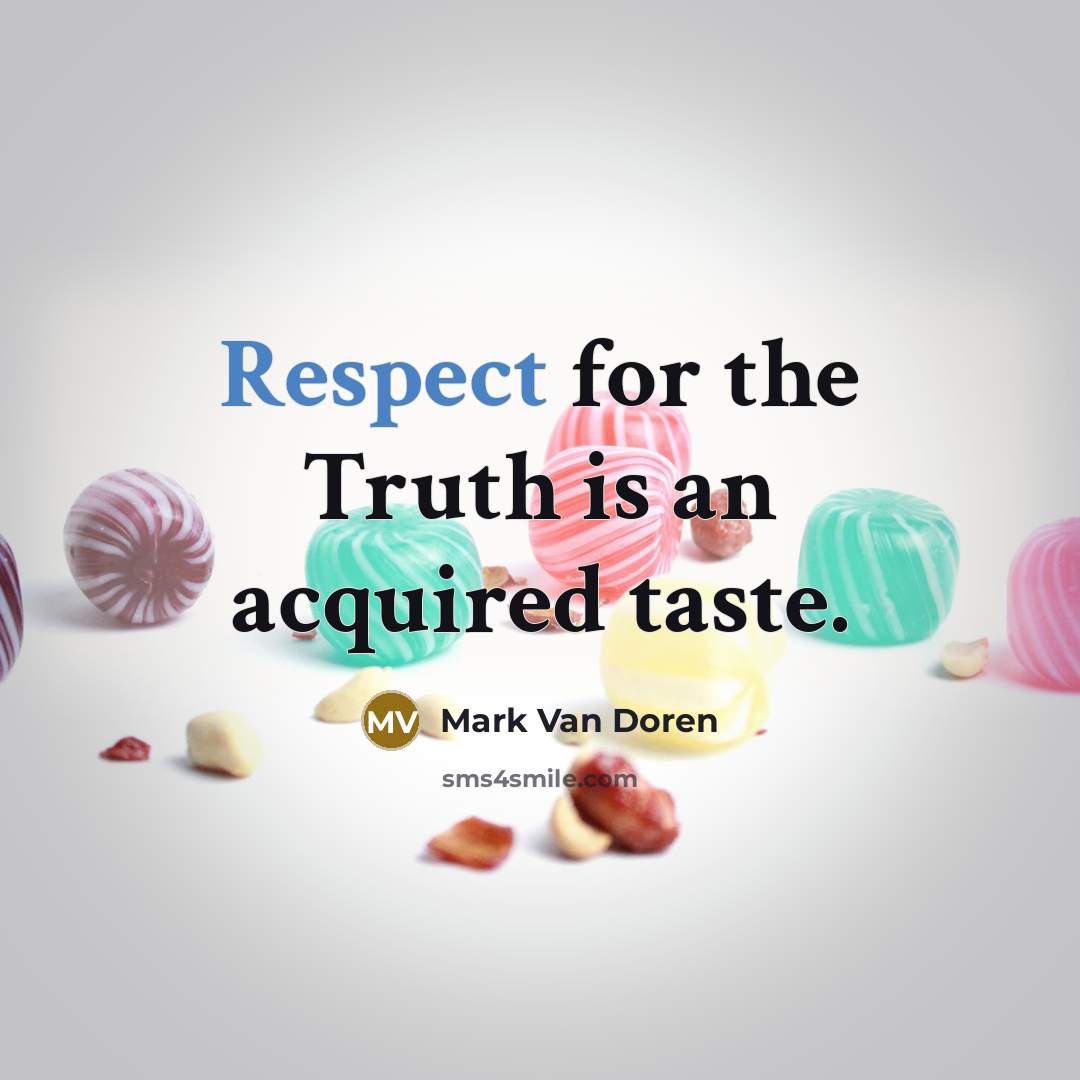 “Respect for the Truth is an acquired taste.…” quote by Mark Van Doren