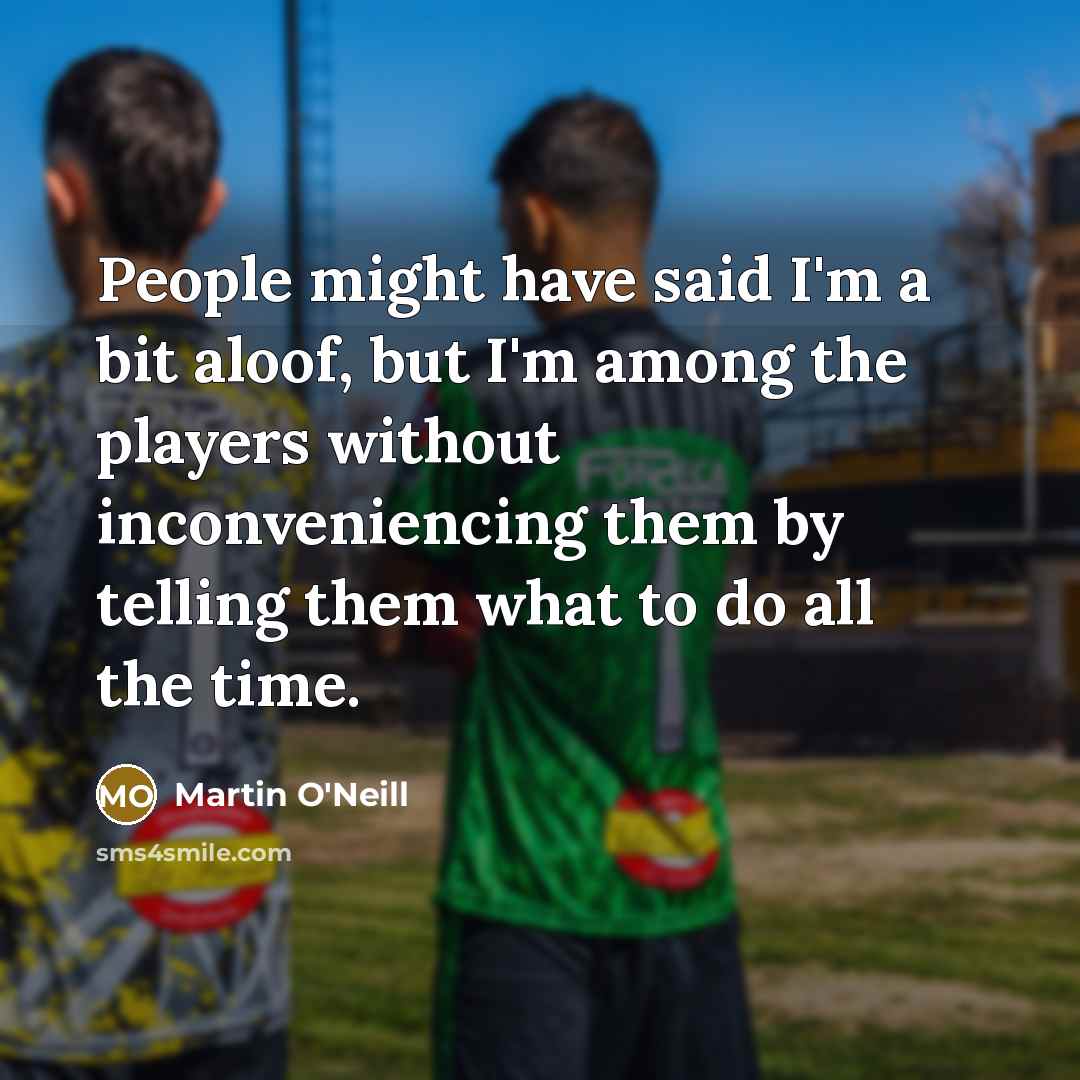 “People might have said I'm a bit aloof, but I'm…” quote by Martin O'Neill