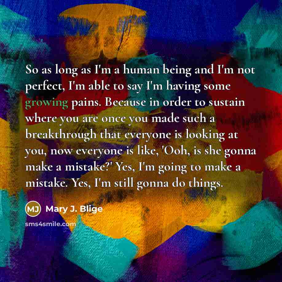 “So as long as I'm a human being and I'm…” quote by Mary J. Blige