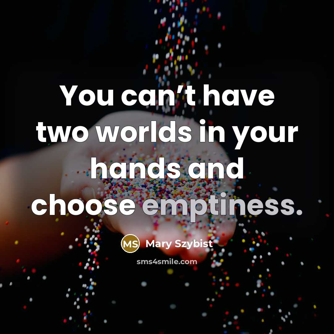 “You can’t have two worlds in your hands and choose…” quote by Mary Szybist