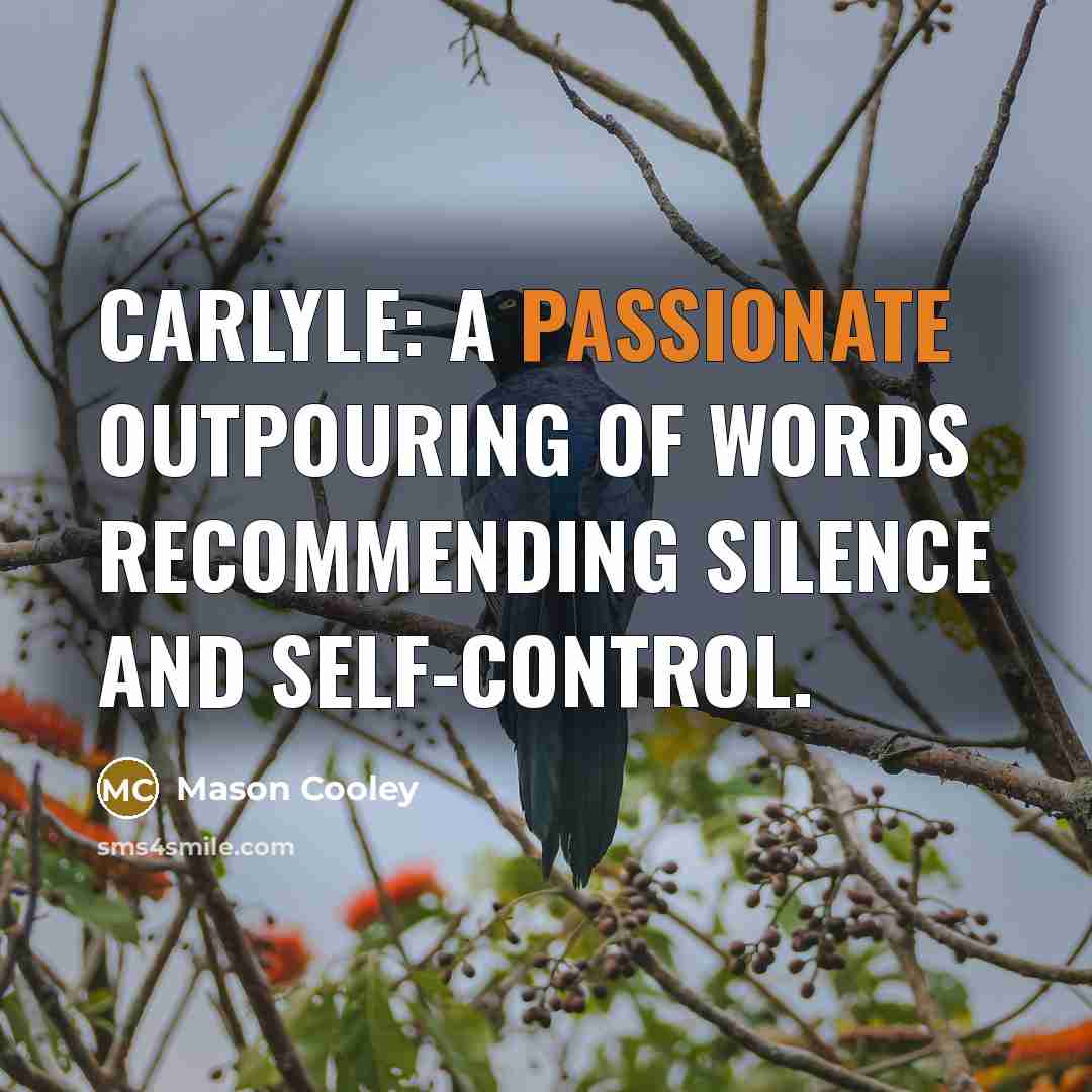 “Carlyle: a passionate outpouring of words recommending silence and self-control.…” quote by Mason Cooley