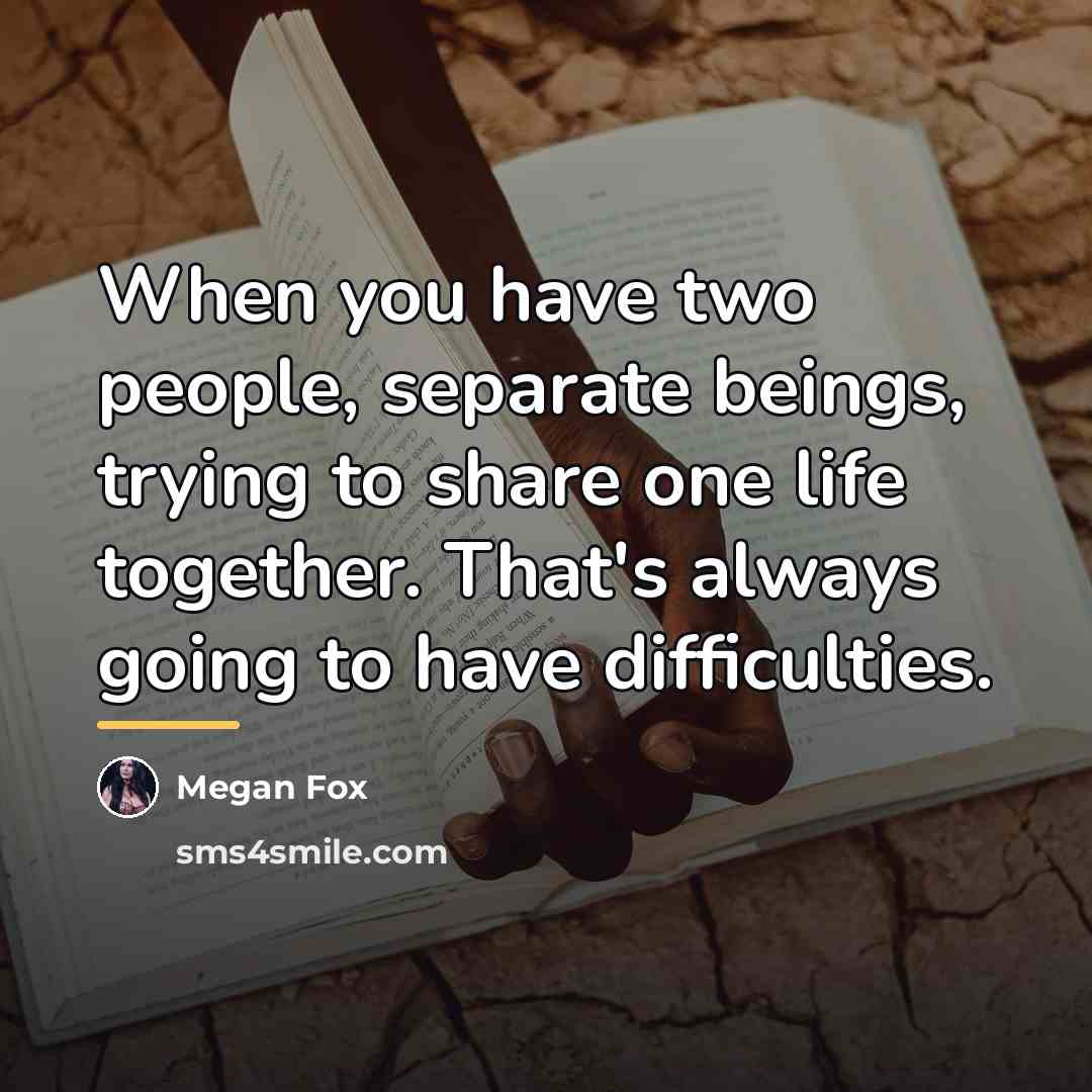 “When you have two people, separate beings, trying to share…” quote by Megan Fox