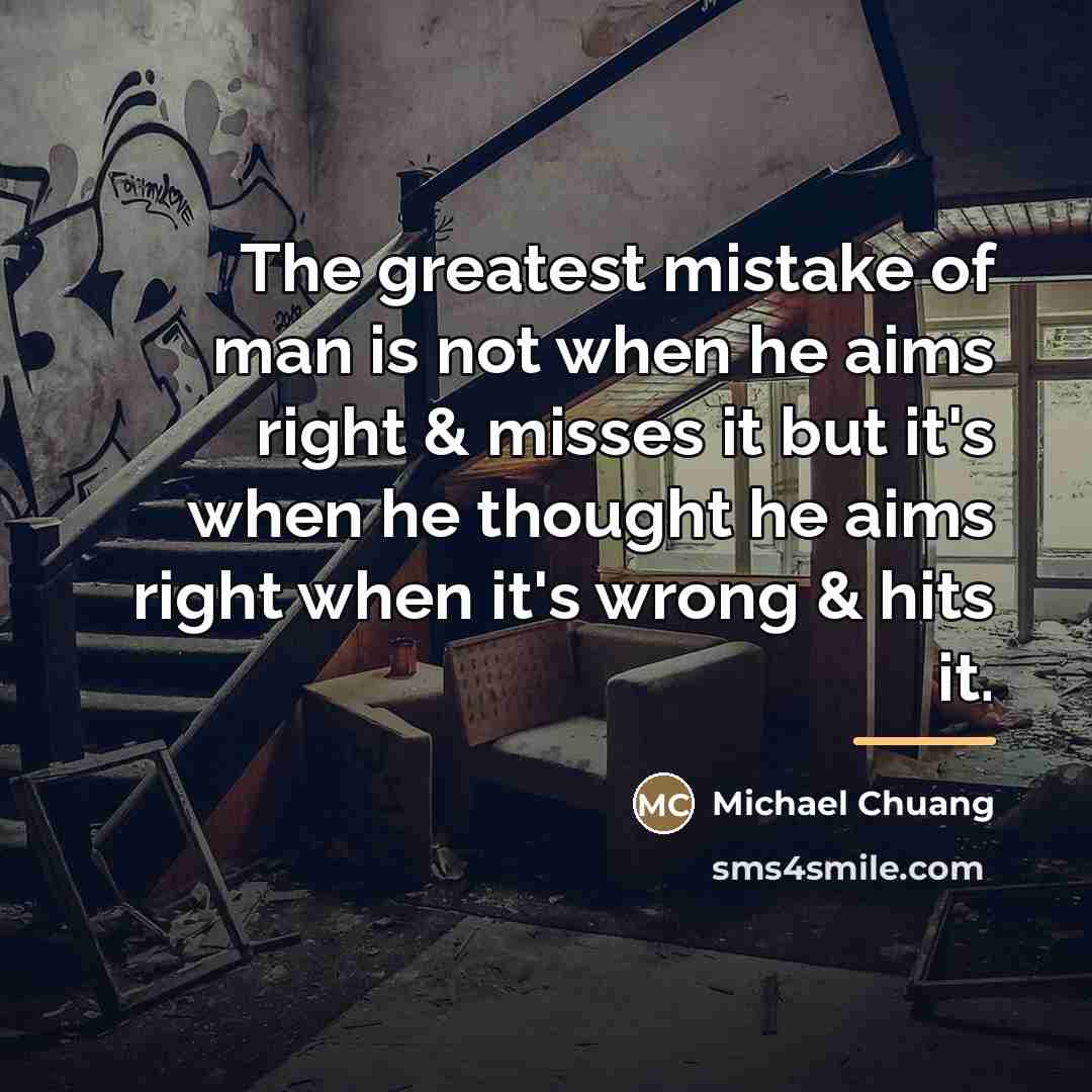 “The greatest mistake of man is not when he aims…” quote by Michael Chuang